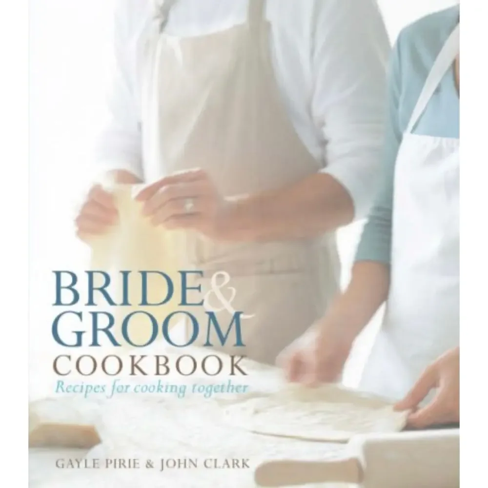 Bride and Groom Cookbook: Recipes for Cooking Together by Clark,‎ John Hardback